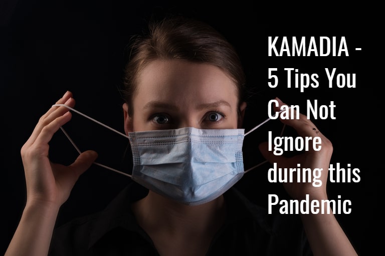 KAMADIA – 5 Tips You Can Not Ignore During This Pandemic