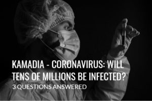 KAMADIA – Coronavirus: Will tens of millions be infected? 3 Questions Answered