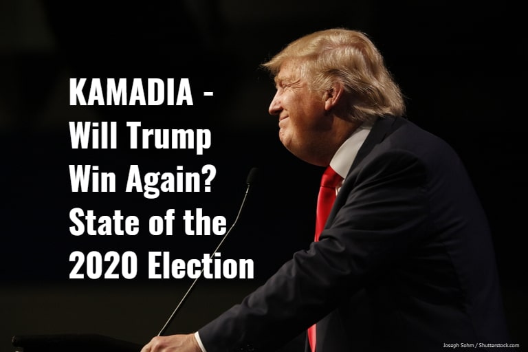 KAMADIA – Is Trump about to Win Again? State of the 2020 Election