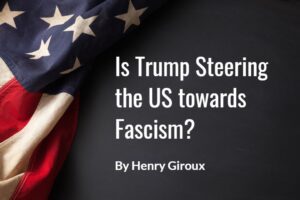 Is Trump Steering the US towards Fascism?