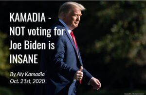 KAMADIA – NOT voting for Joe Biden is INSANE