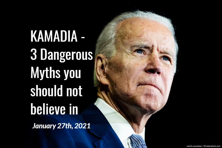 KAMADIA – 3 Dangerous Myths you should avoid while the Biden presidency begins