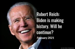 Robert Reich: Biden is making history. Will he continue?