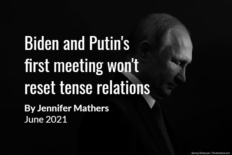 Biden and Putin’s first meeting won’t reset tense relations