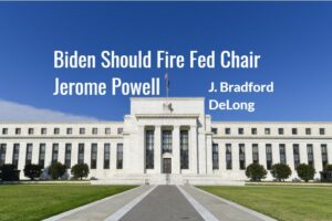 Read more about the article Biden should fire Fed Chair Jerome Powell