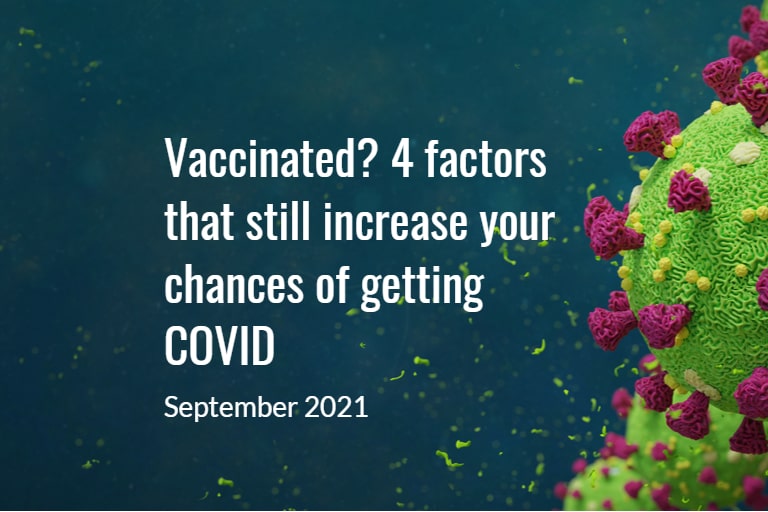 Vaccinated? Four factors that increase your chance of getting COVID