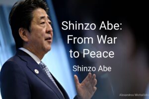 Read more about the article Shinzo Abe: From War to Peace