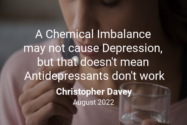 A Chemical Imbalance may not cause Depression, but that doesn’t mean Antidepressants don’t work