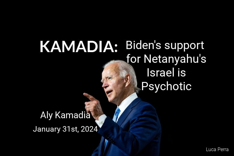 KAMADIA: Biden’s support for Netanyahu’s Israel is Psychotic