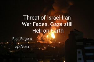Threat of Israeli-Iran war fades, as Gaza remains Hell on Earth