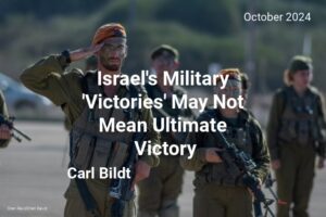 Read more about the article Israel’s Military ‘Victories’ May Not Mean Ultimate Victory