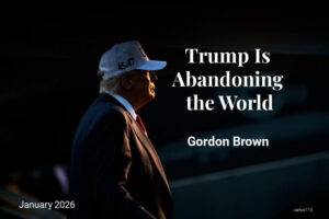 Read more about the article Trump Is Abandoning the World