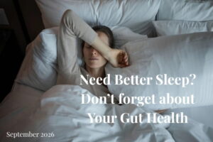 Read more about the article Need Better Sleep? Don’t forget about Your Gut